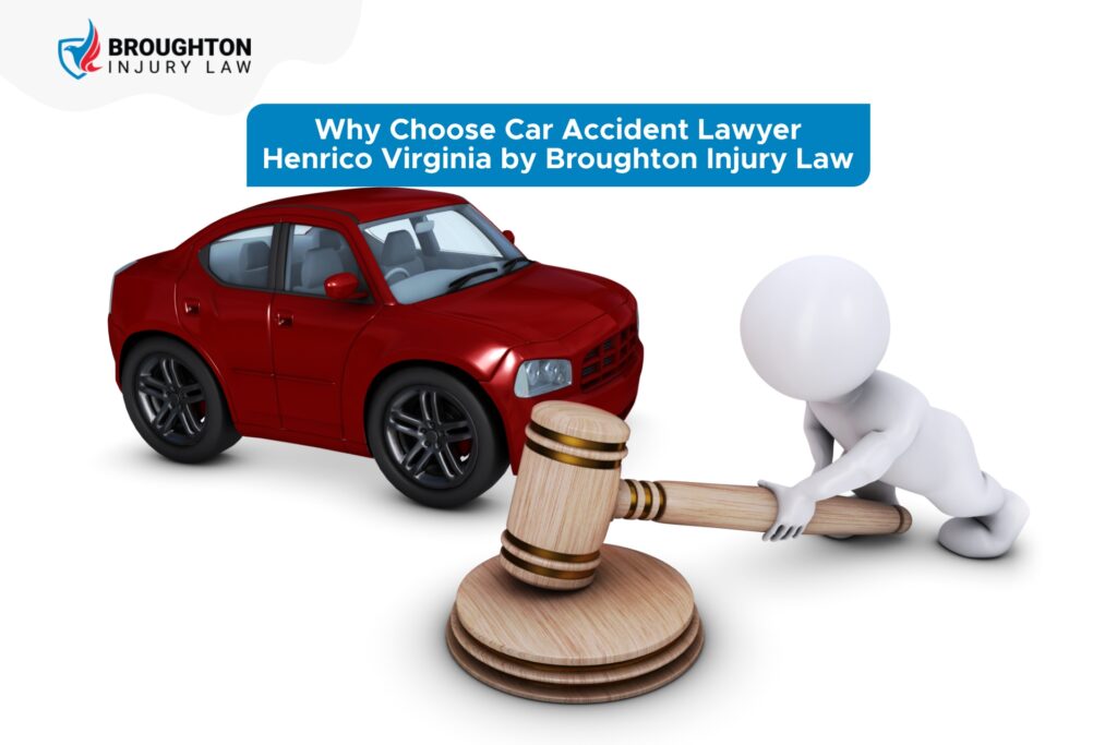 Why Choose Car Accident Lawyer Henrico Virginia by Broughton Injury Law